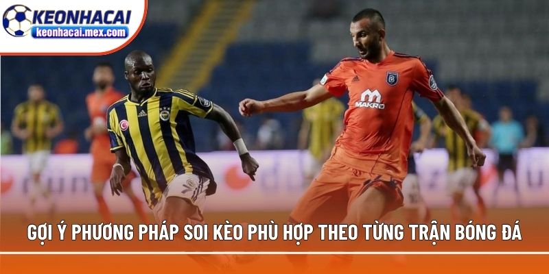Gợi ý phương pháp soi kèo phù hợp theo từng trận bóng đá