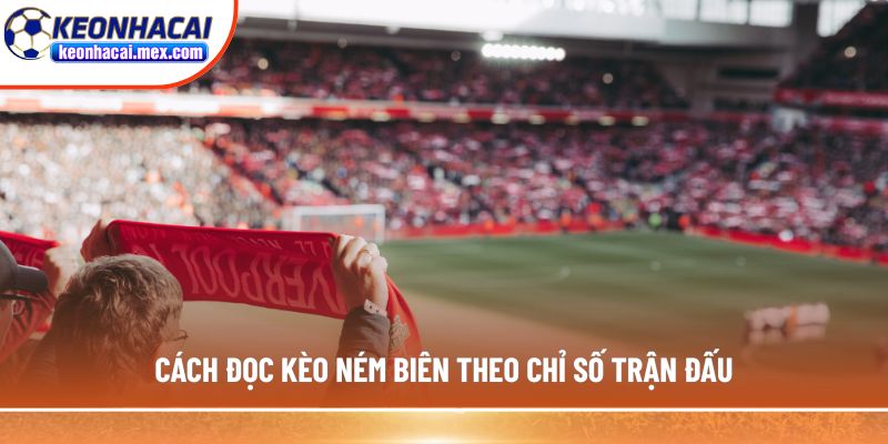 Cách đọc kèo ném biên theo chỉ số trận đấu