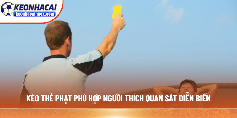 Kèo thẻ phạt phù hợp người thích quan sát diễn biến
