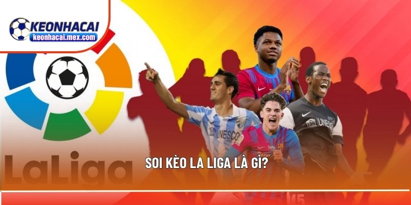 Một vài thông tin sơ lược về soi kèo La Liga