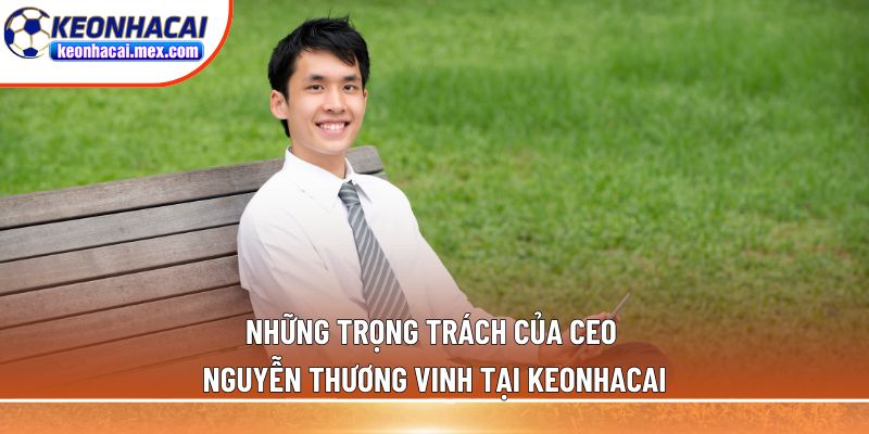 Những trọng trách của CEO Nguyễn Thương Vinh tại Keonhacai