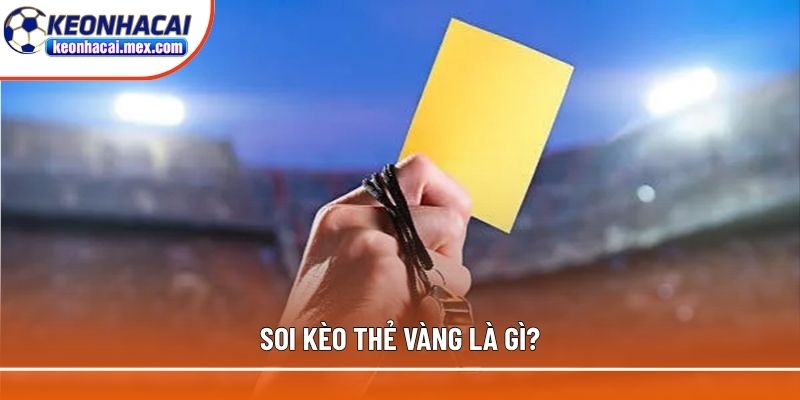 Thông tin sơ lược về soi kèo thẻ vàng