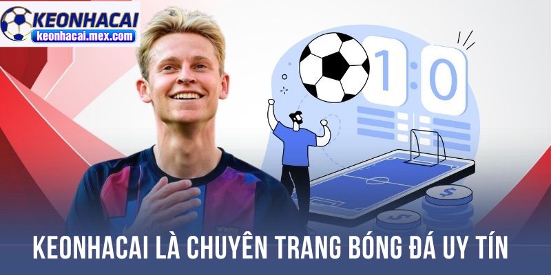 Keonhacai là chuyên trang bóng đá uy tín